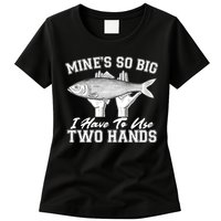 Mine's So Big I Have To Use Two Hands Fishing Womens T-Shirt