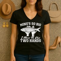 Mine's So Big I Have To Use Two Hands Fishing Women's V-Neck T-Shirt