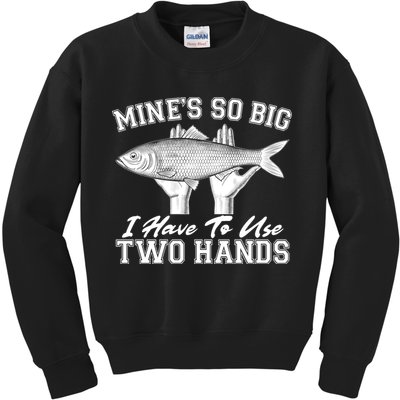 Mine's So Big I Have To Use Two Hands Fishing Kids Sweatshirt