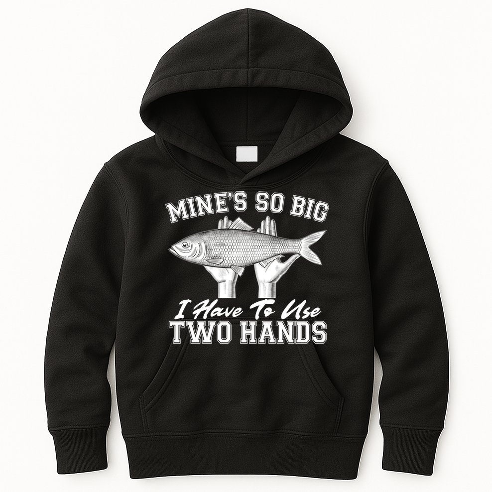 Mine's So Big I Have To Use Two Hands Fishing Kids Hoodie