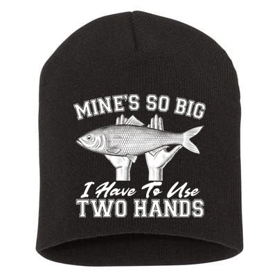 Mine's So Big I Have To Use Two Hands Fishing Short Acrylic Beanie