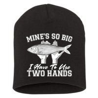 Mine's So Big I Have To Use Two Hands Fishing Short Acrylic Beanie