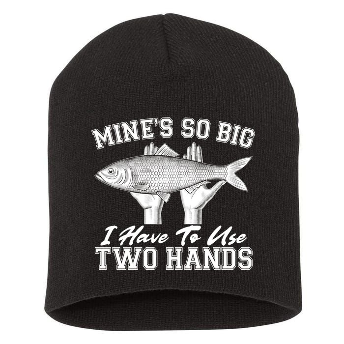 Mine's So Big I Have To Use Two Hands Fishing Short Acrylic Beanie