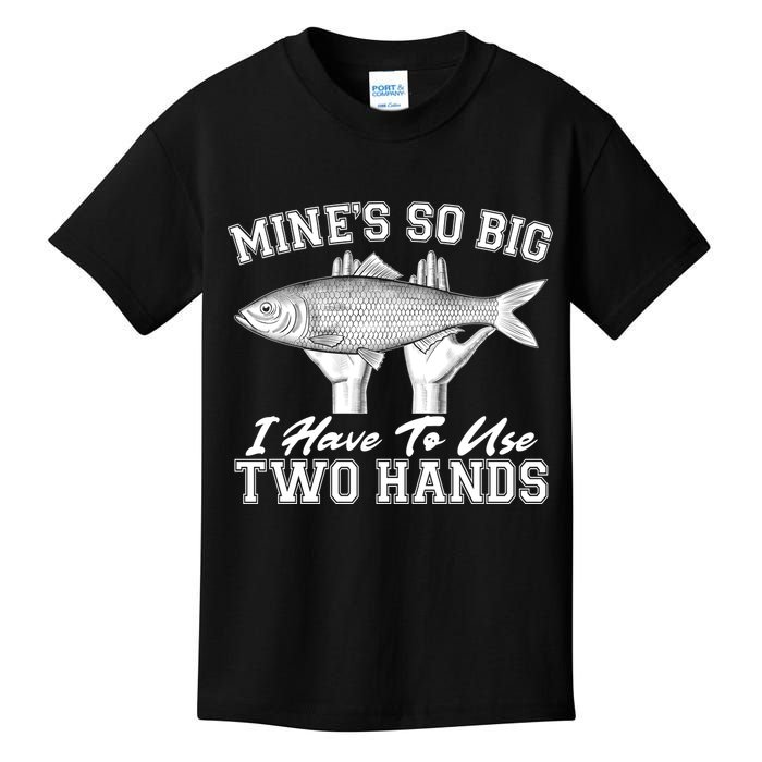 Mine's So Big I Have To Use Two Hands Fishing Kids T-Shirt