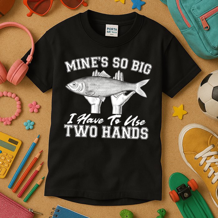 Mine's So Big I Have To Use Two Hands Fishing Kids T-Shirt