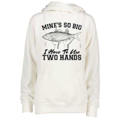 Mine's So Big I Have To Use Two Hands Fishing Womens Funnel Neck Pullover Hood