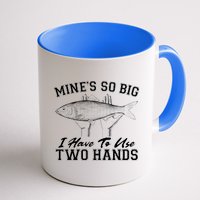 Mine's So Big I Have To Use Two Hands Fishing Coffee Mug