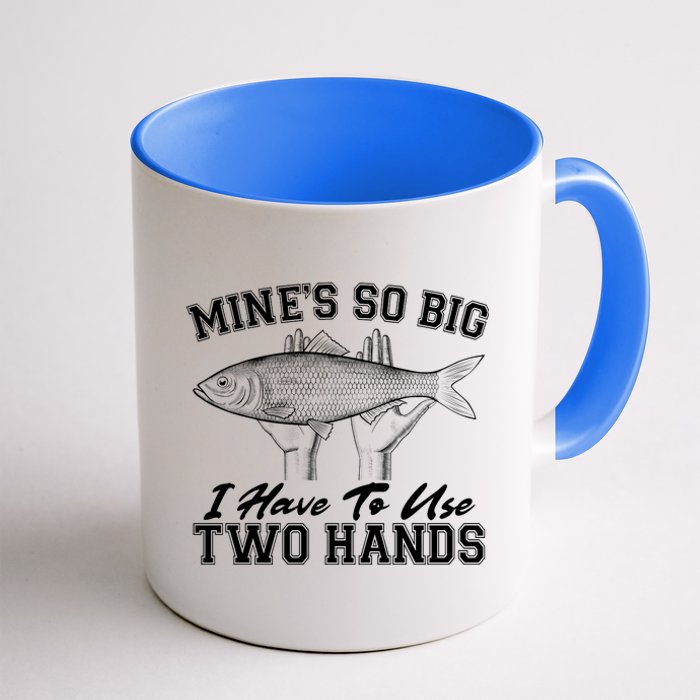 Mine's So Big I Have To Use Two Hands Fishing Coffee Mug