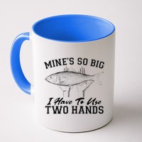 Mine's So Big I Have To Use Two Hands Fishing Coffee Mug