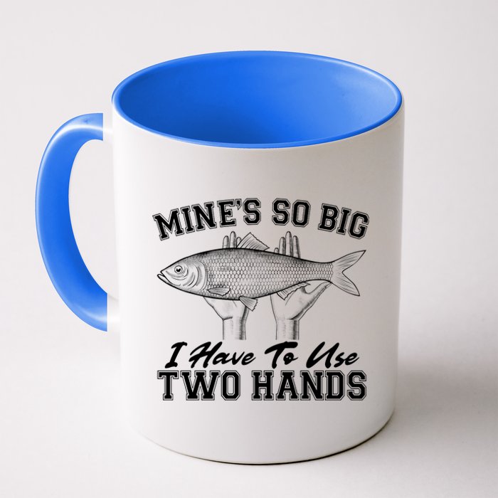 Mine's So Big I Have To Use Two Hands Fishing Coffee Mug