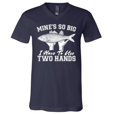 Mine's So Big I Have To Use Two Hands Fishing V-Neck T-Shirt