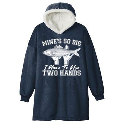 Mine's So Big I Have To Use Two Hands Fishing Hooded Wearable Blanket