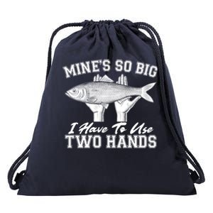 Mine's So Big I Have To Use Two Hands Fishing Drawstring Bag