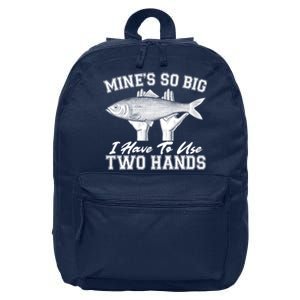 Mine's So Big I Have To Use Two Hands Fishing 16 in Basic Backpack