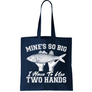 Mine's So Big I Have To Use Two Hands Fishing Tote Bag