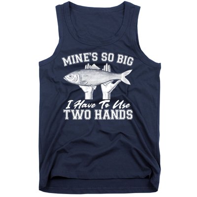 Mine's So Big I Have To Use Two Hands Fishing Tank Top