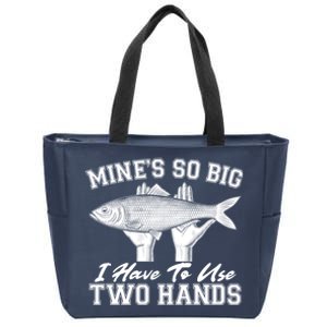 Mine's So Big I Have To Use Two Hands Fishing Zip Tote Bag