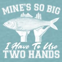 Mine's So Big I Have To Use Two Hands Fishing Sueded Cloud Jersey T-Shirt