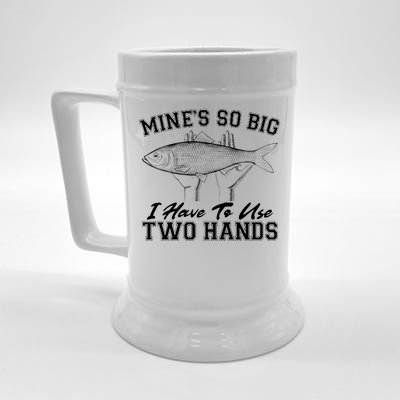 Mine's So Big I Have To Use Two Hands Fishing Beer Stein