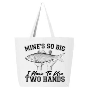 Mine's So Big I Have To Use Two Hands Fishing 25L Jumbo Tote