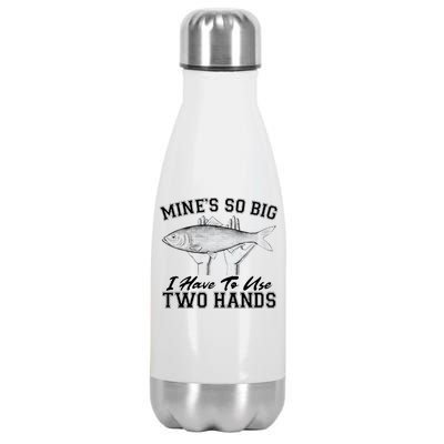 Mine's So Big I Have To Use Two Hands Fishing Stainless Steel Insulated Water Bottle