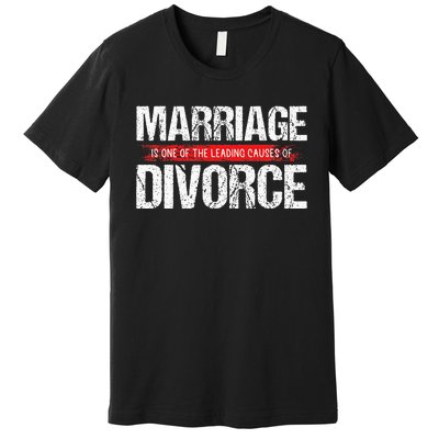 Marriage Is One Of The Leading Causes Of Divorce Premium T-Shirt