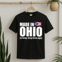 Made In Ohio A Long Long Time Ago T-Shirt