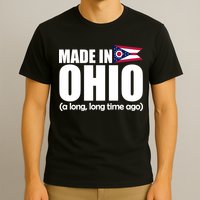 Made In Ohio A Long Long Time Ago T-Shirt