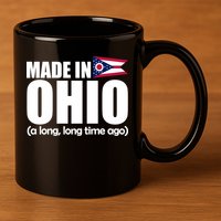 Made In Ohio A Long Long Time Ago 11oz C Handle Ceramic Mug