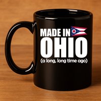 Made In Ohio A Long Long Time Ago 11oz C Handle Ceramic Mug