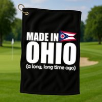 Made In Ohio A Long Long Time Ago Golf Towel
