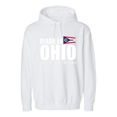 Made In Ohio A Long Long Time Ago Garment-Dyed Fleece Hoodie