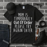 Mom Is Out Of Order Funny Tall T-Shirt