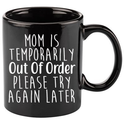 Mom Is Out Of Order Funny 11oz C Handle Ceramic Mug