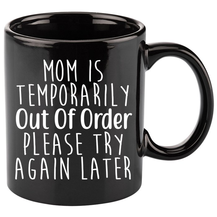 Mom Is Out Of Order Funny 11oz C Handle Ceramic Mug