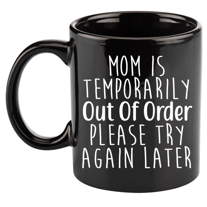 Mom Is Out Of Order Funny 11oz C Handle Ceramic Mug