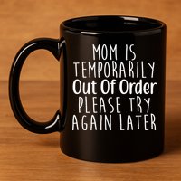 Mom Is Out Of Order Funny 11oz C Handle Ceramic Mug