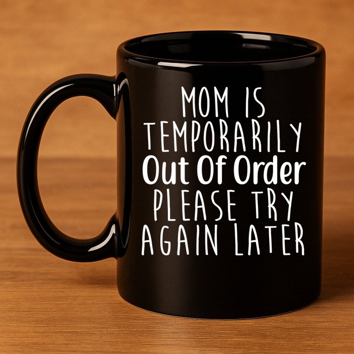 Mom Is Out Of Order Funny 11oz C Handle Ceramic Mug