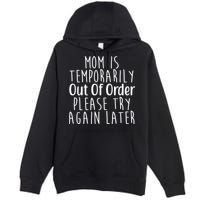 Mom Is Out Of Order Funny Premium Pullover Hoodie