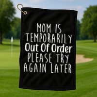 Mom Is Out Of Order Funny Golf Towel