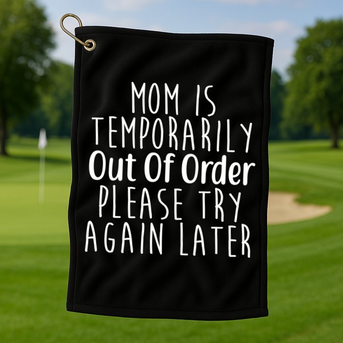 Mom Is Out Of Order Funny Golf Towel