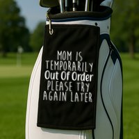 Mom Is Out Of Order Funny Golf Towel