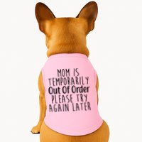 Mom Is Out Of Order Funny Doggie Tank