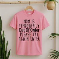 Mom Is Out Of Order Funny T-Shirt