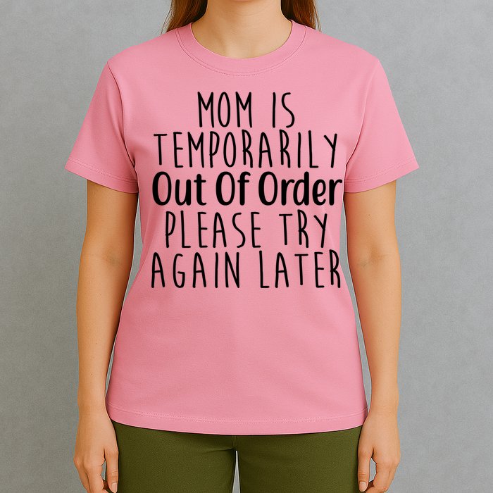 Mom Is Out Of Order Funny T-Shirt