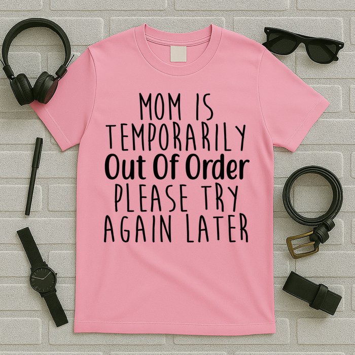 Mom Is Out Of Order Funny T-Shirt