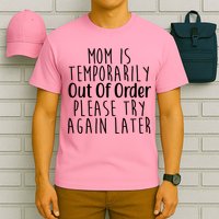Mom Is Out Of Order Funny T-Shirt