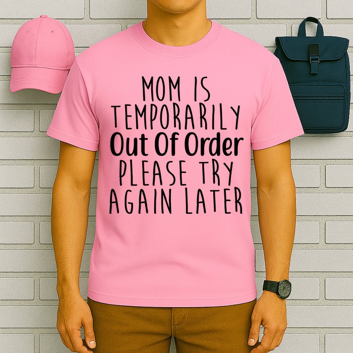 Mom Is Out Of Order Funny T-Shirt