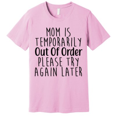 Mom Is Out Of Order Funny Premium T-Shirt
