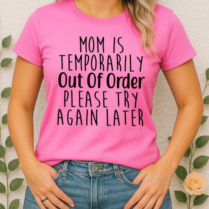 Mom Is Out Of Order Funny Womens T-Shirt
